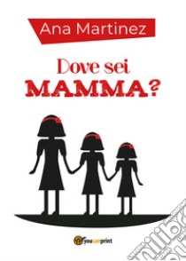 Dove sei mamma? libro di Martinez Ana