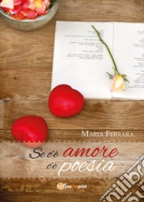 Se c'è amore c'è poesia libro di Ferrara Maria