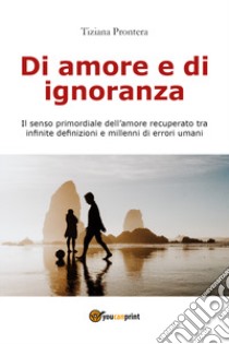 Di amore e di ignoranza libro di Prontera Tiziana