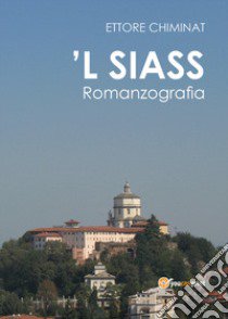 'L siass. Romanzografia libro di Chiminat Ettore