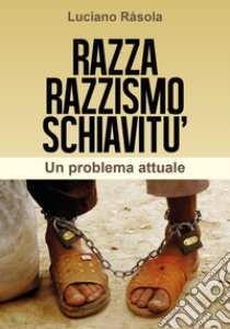Razza razzismo schiavitù libro di Rasola Luciano