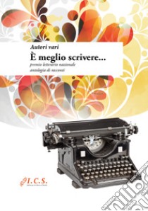 È meglio scrivere... Premio letterario nazionale libro