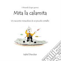 Mita la calamita libro di Dencker Isabel