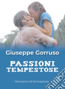 Passioni tempestose libro di Gorruso Giuseppe