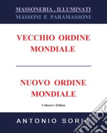 Massoneria, illuminati. Massoni e paramassoni. Vecchio ordine mondiale e nuovo ordine mondiale. Ediz. speciale libro di Soria Antonio