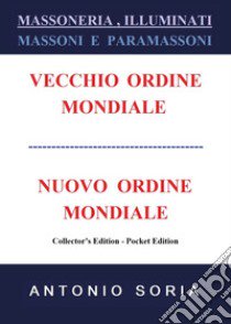 Massoneria, illuminati. Massoni e paramassoni. Vecchio ordine mondiale e nuovo ordine mondiale. Ediz. speciale libro di Soria Antonio