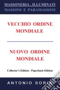 Massoneria, illuminati. Massoni e paramassoni. Vecchio ordine mondiale e nuovo ordine mondiale. Ediz. speciale libro di Soria Antonio