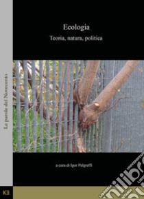 Ecologia. Teoria, natura, politica libro di Pelgreffi I. (cur.)