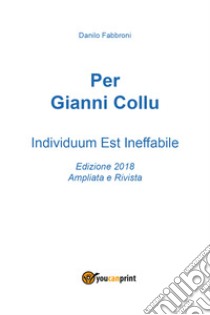 Per Gianni Collu. Individuum est ineffabile libro di Fabbroni Danilo