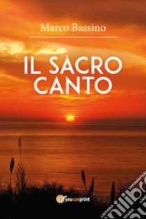 Il sacro canto libro di Bassino Marco