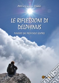 Le riflessioni di Delphinus libro di Riboldi Attilio Giovanni