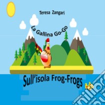 La gallina Go-Go sull'isola Frog-Frogs libro di Zangari Teresa