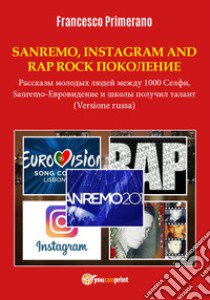 Sanremo, pop, Instagram e rap, rock generation. Storie di giovani tra 1000 social, selfie, Sanremo-Eurovision 2018 e Scuola's got talent. Ediz. russa libro di Primerano Francesco