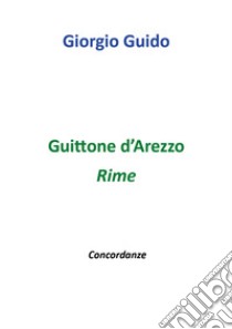 Guittone d'Arezzo. Rime libro di Guido Giorgio