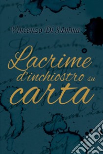 Lacrime d'inchiostro su carta libro di Di Summa Vincenzo