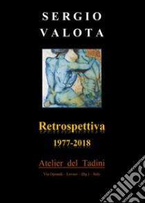 Retrospettiva 1977-2018 libro di Valota Sergio