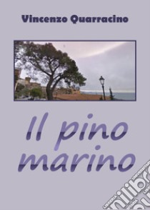 Il pino marino libro di Quarracino Vincenzo