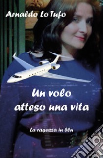 Un volo atteso una vita. La ragazza in blu libro di Lo Tufo Arnaldo