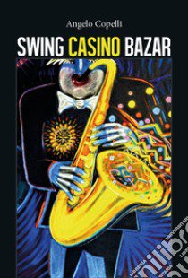 Swing casino bazar libro di Copelli Angelo