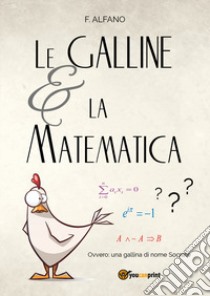 Le galline e la matematica libro di Alfano F.