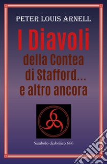 I diavoli della contea di Stafford... e altro ancora libro di Arnell Peter Louis