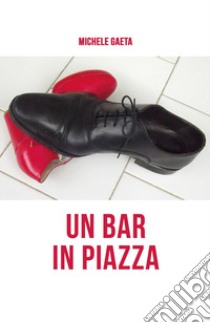 Un bar in piazza libro di Gaeta Michele