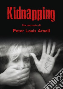 Kidnapping. Ediz. italiana libro di Arnell Peter Louis