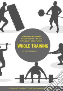 Whole training. Il libro più completo sull'allenamento funzionale! libro di Laudato Nicola