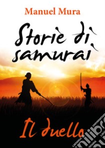 Il duello. Storie di samurai libro di Mura Manuel