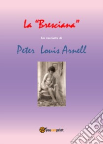 La Bresciana libro di Arnell Peter Louis