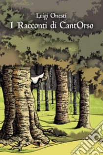 I racconti di CantOrso libro di Onesti Luigi