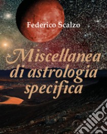 Miscellanea di astrologia specifica libro di Scalzo Federico