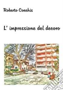 L'impressione del decoro libro di Cocchis Roberto