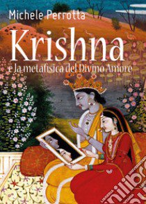 Krishna e la metafisica del divino amore libro di Perrotta Michele