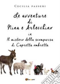 Le avventure di Nina e Arlecchino in Il mistero della scomparsa di Capretta Ombretta libro di Passeri Cecilia