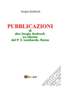 Pubblicazioni di don Sergio Andreoli, ex-alunno del P. S. Lombardo, Roma libro di Andreoli Sergio