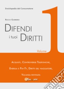 Difendi i tuoi diritti. Vol. 1 libro di Guerriero Rocco