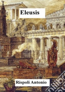 Eleusis libro di Rispoli Antonio