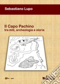 Il Capo Pachino tra miti, archeologia e storia libro di Lupo Sebastiano