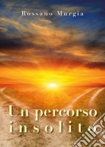 Un percorso insolito libro di Murgia Rossano