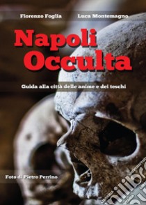 Napoli occulta libro di Montemagno Luca; Foglia Fiorenzo; Perrino Pietro