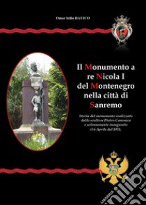 Il monumento a re Nicola I nella città di Sanremo libro di Davico Omar Icilio