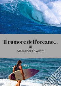 Il rumore dell'oceano... libro di Torrini Alessandra