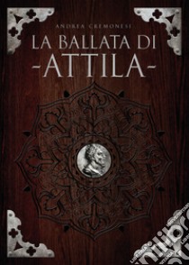 La ballata di Attila libro di Cremonesi Andrea