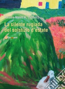 La silente rugiada del solstizio d'estate libro di Sofies