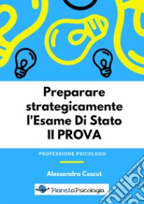 Preparare strategicamente l'esame di Stato. 2ª prova libro di Cescut Alessandra