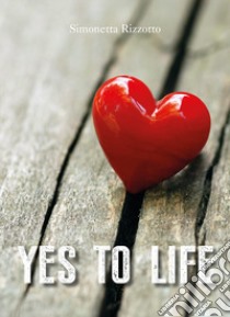 Yes to life libro di Rizzotto Simonetta