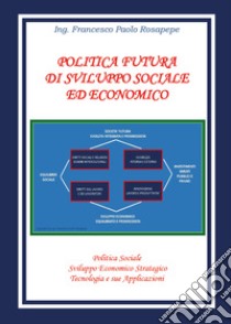 Politica futura di sviluppo sociale e economico libro di Rosapepe Francesco Paolo