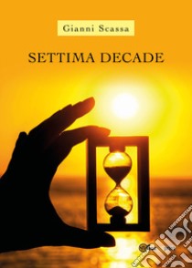 Settima decade libro di Scassa Gianni