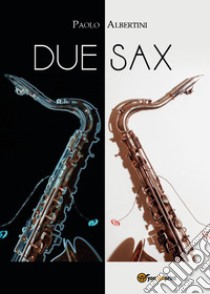 Due sax libro di Albertini Paolo